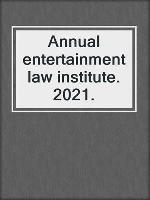 Annual entertainment law institute. 2021.