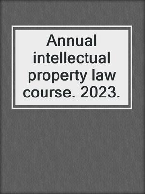 Annual intellectual property law course. 2023.