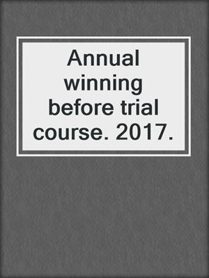 Annual winning before trial course. 2017.
