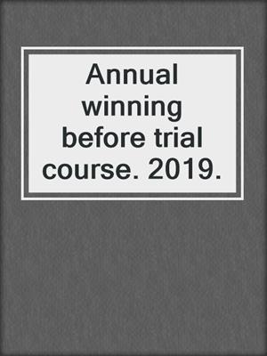 Annual winning before trial course. 2019.
