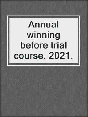 Annual winning before trial course. 2021.
