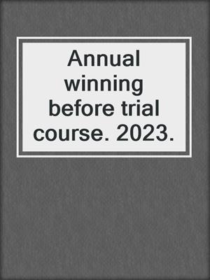 Annual winning before trial course. 2023.