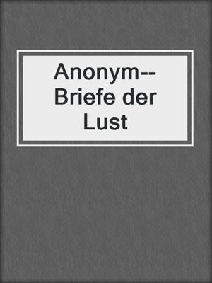 cover image of Anonym--Briefe der Lust