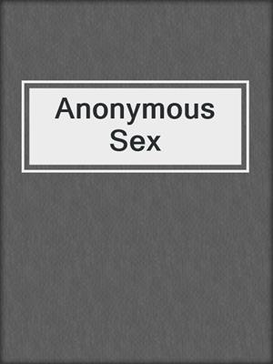 cover image of Anonymous Sex