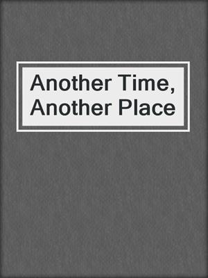 cover image of Another Time, Another Place