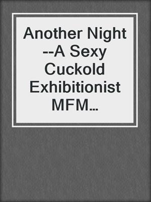 cover image of Another Night--A Sexy Cuckold Exhibitionist MFM Threesome Short Story from Steam Books