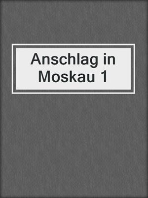 cover image of Anschlag in Moskau 1