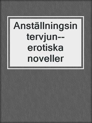 cover image of Anställningsintervjun--erotiska noveller