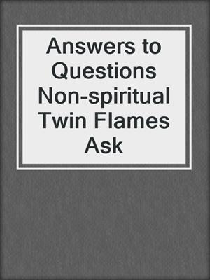 cover image of Answers to Questions Non-spiritual Twin Flames Ask