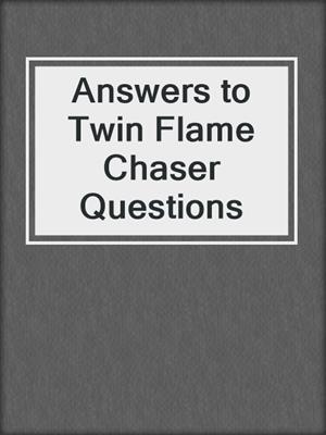 cover image of Answers to Twin Flame Chaser Questions