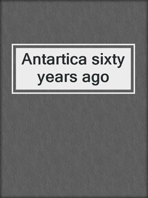 Antartica sixty years ago