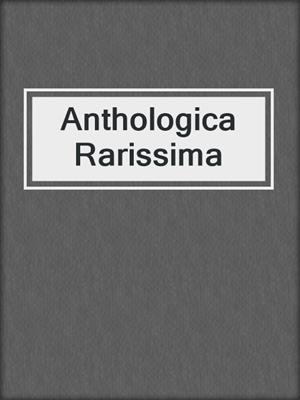 cover image of Anthologica Rarissima