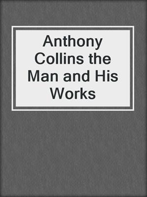 Anthony Collins the Man and His Works
