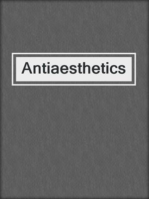 Antiaesthetics