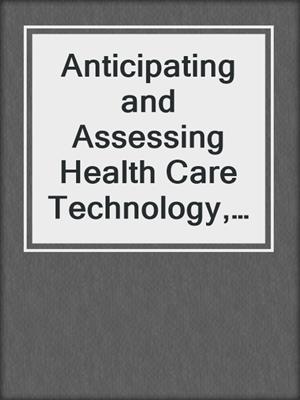 Anticipating and Assessing Health Care Technology, Volume 2
