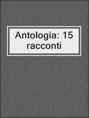 cover image of Antologia: 15 racconti