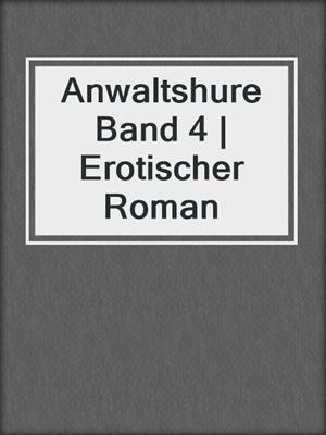 cover image of Anwaltshure Band 4 | Erotischer Roman
