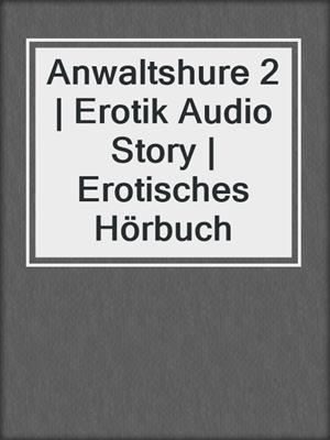 cover image of Anwaltshure 2 | Erotik Audio Story | Erotisches Hörbuch