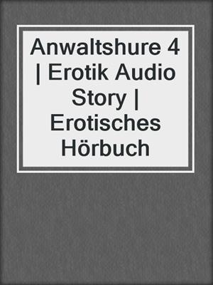 cover image of Anwaltshure 4 | Erotik Audio Story | Erotisches Hörbuch