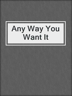 Any Way You Want It