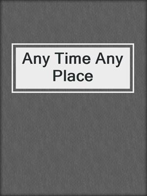 cover image of Any Time Any Place