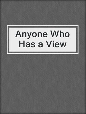 Anyone Who Has a View