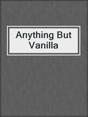 Anything But Vanilla