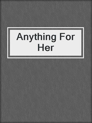 cover image of Anything For Her
