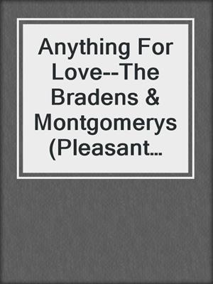 cover image of Anything For Love--The Bradens & Montgomerys (Pleasant Hill--Oak Falls)