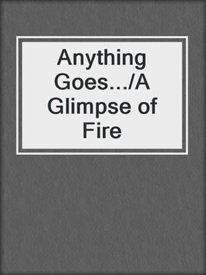cover image of Anything Goes.../A Glimpse of Fire