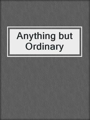 cover image of Anything but Ordinary