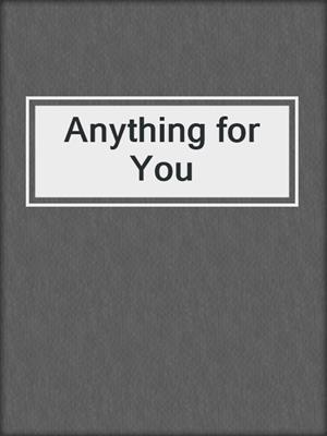 cover image of Anything for You
