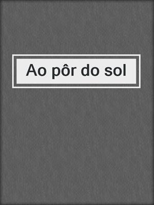 cover image of Ao pôr do sol