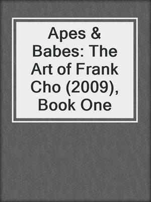 cover image of Apes & Babes: The Art of Frank Cho (2009), Book One