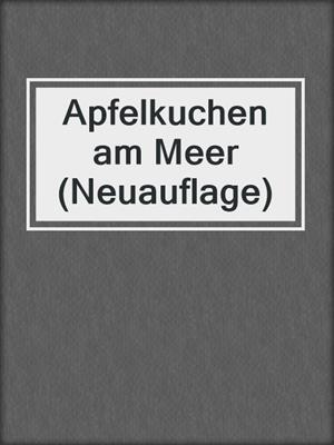 cover image of Apfelkuchen am Meer (Neuauflage)