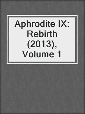 Aphrodite IX: Rebirth (2013), Volume 1
