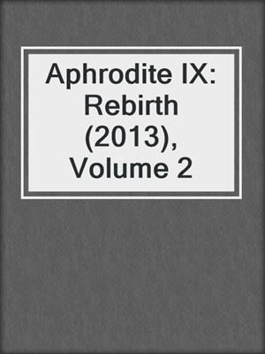 cover image of Aphrodite IX: Rebirth (2013), Volume 2