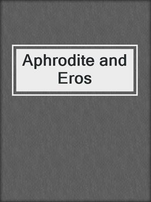 cover image of Aphrodite and Eros