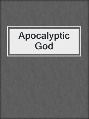 cover image of Apocalyptic God