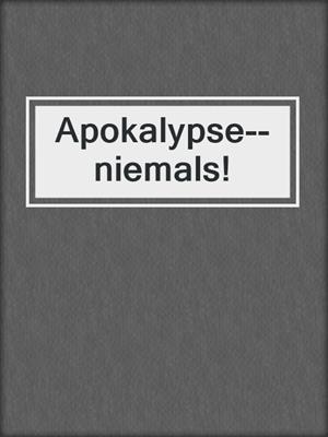 Apokalypse--niemals!
