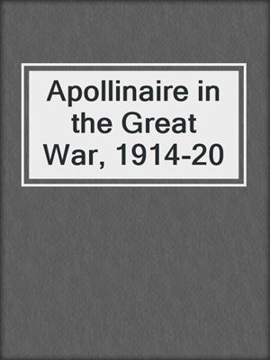 cover image of Apollinaire in the Great War, 1914-20