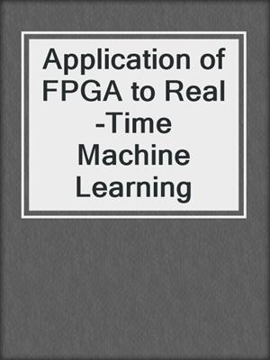 cover image of Application of FPGA to Real‐Time Machine Learning