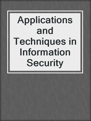 Applications and Techniques in Information Security