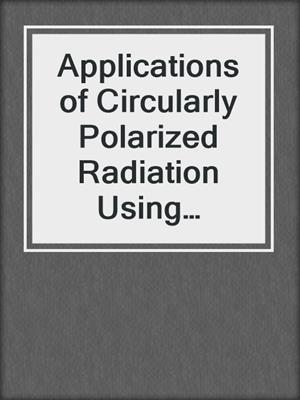 Applications of Circularly Polarized Radiation Using Synchrotron and Ordinary Sources