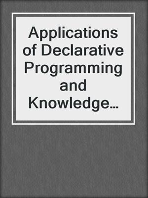 Applications of Declarative Programming and Knowledge Management