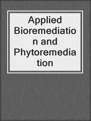 Applied Bioremediation and Phytoremediation