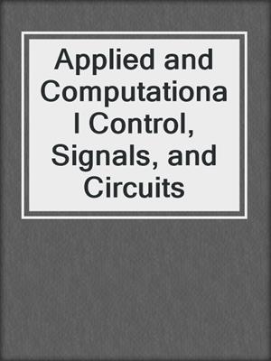 Applied and Computational Control, Signals, and Circuits