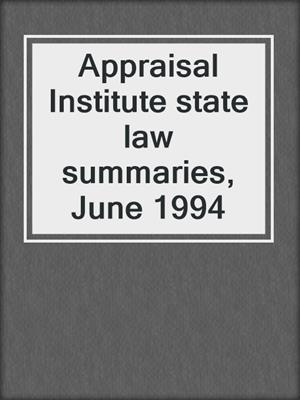 Appraisal Institute state law summaries, June 1994