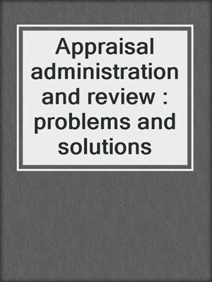 Appraisal administration and review : problems and solutions