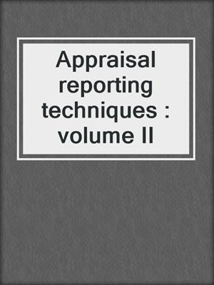 Appraisal reporting techniques : volume II